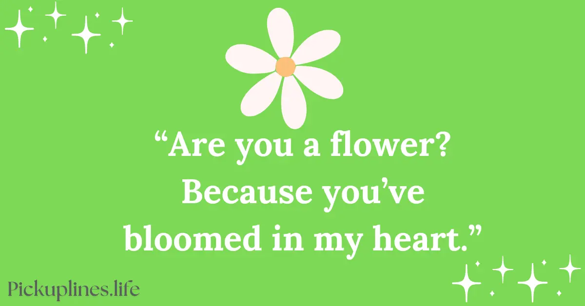 Spring Pick Up Line - Are you a flower Because you’ve bloomed in my heart